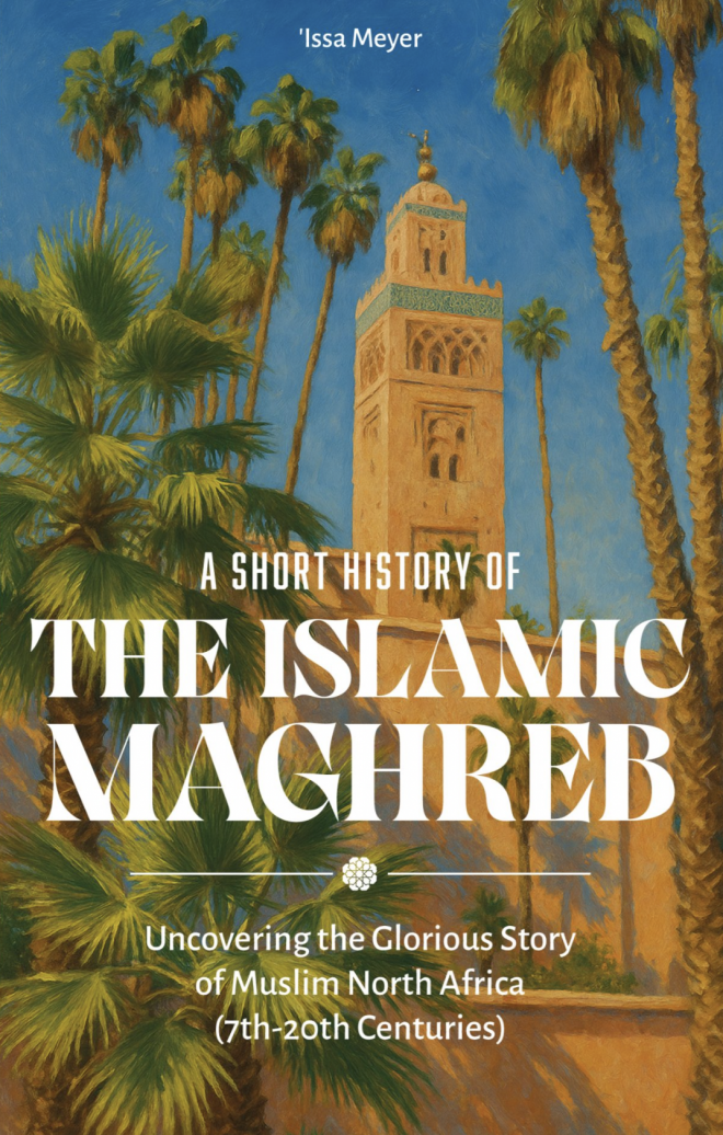 +A Short History of the Islamic Maghreb: Uncovering the Glorious Story of Muslim North Africa