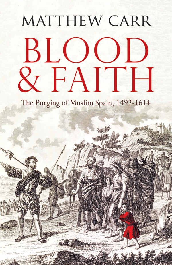 Blood and Faith: The Purging of Muslim Spain, 1492-1614