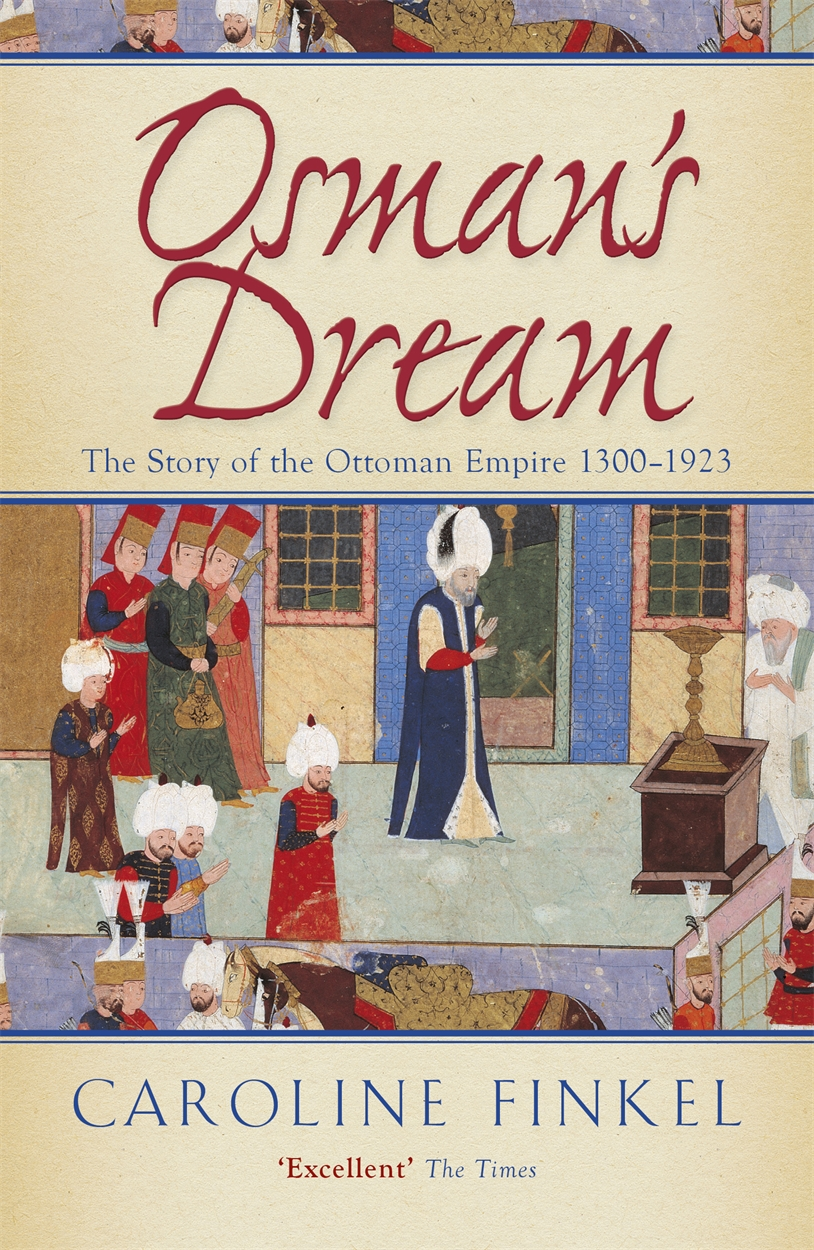 Osman's Dream: The Story of the Ottoman Empire (1300-1923)