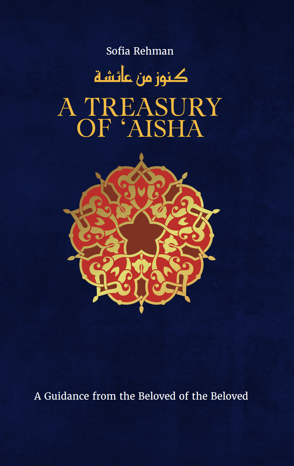 A Treasury of Aishah — A Guidance From the Beloved of the Beloved